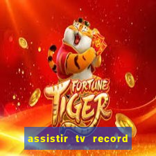 assistir tv record ao vivo